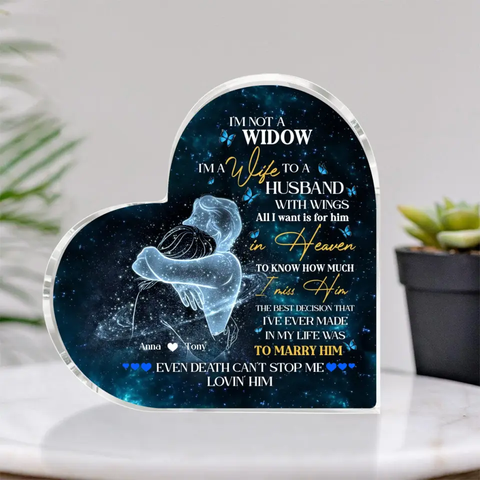 I'm Not A Widow - Heart Shape Acrylic Plaque - Gift For Husband Loss | 307IHPBNAP851 - Image 3