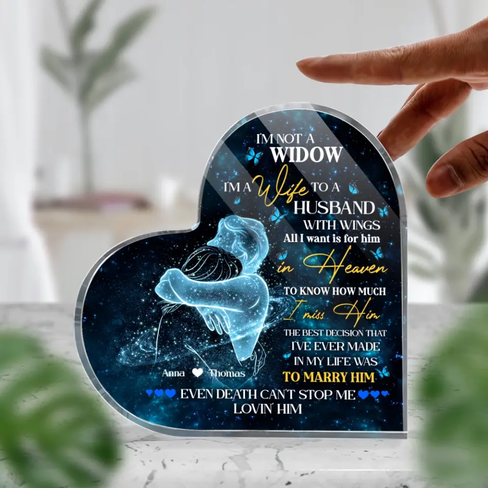 I'm Not A Widow - Heart Shape Acrylic Plaque - Gift For Husband Loss | 307IHPBNAP851 - Image 6