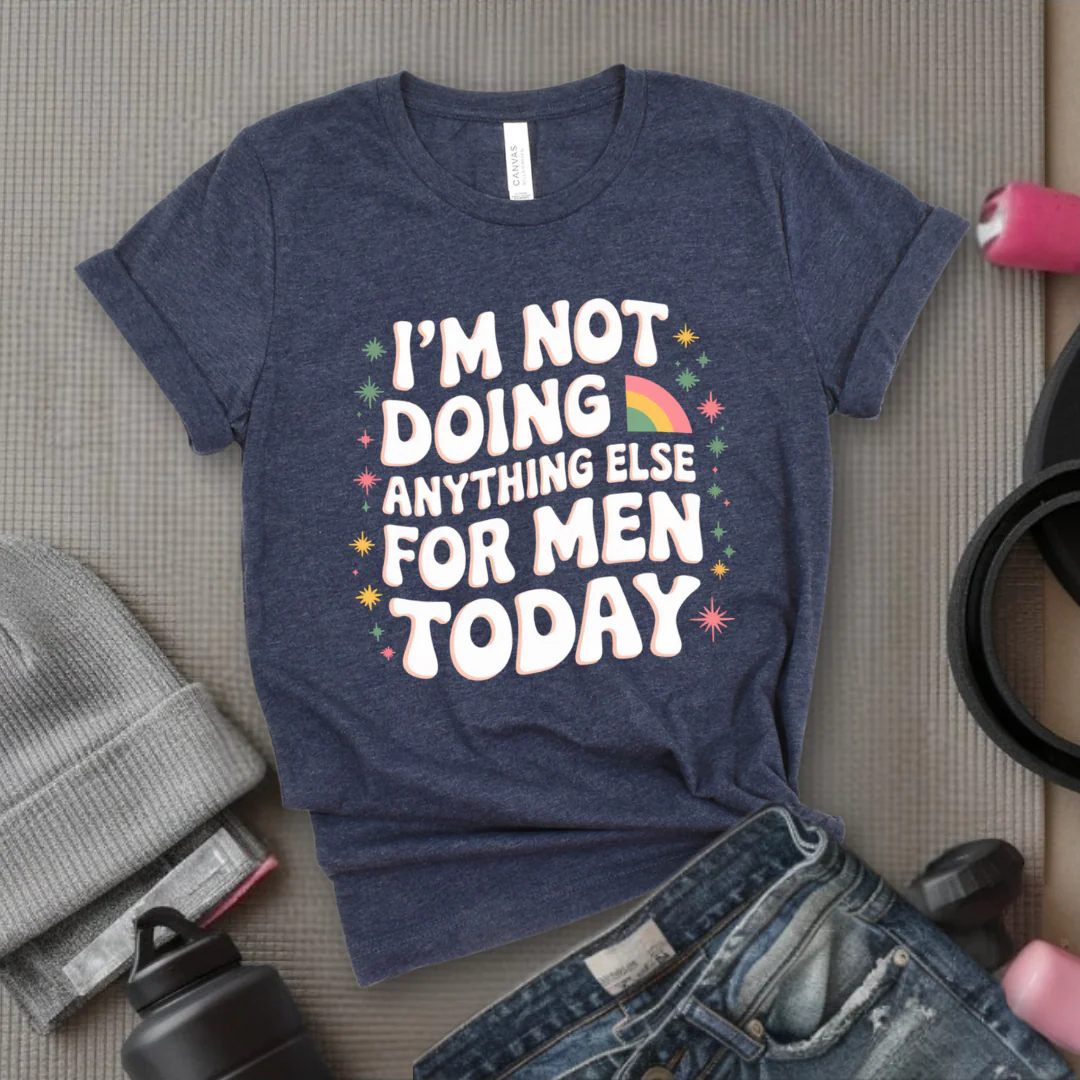 I'm Not Doing Anything Else For Men Today - Feminism Inspired Tee - Women Right Shirts - Unisex Jersey Short Sleeve Shirt - Gift for Feminists - Bella Canvas 3001 - Image 6