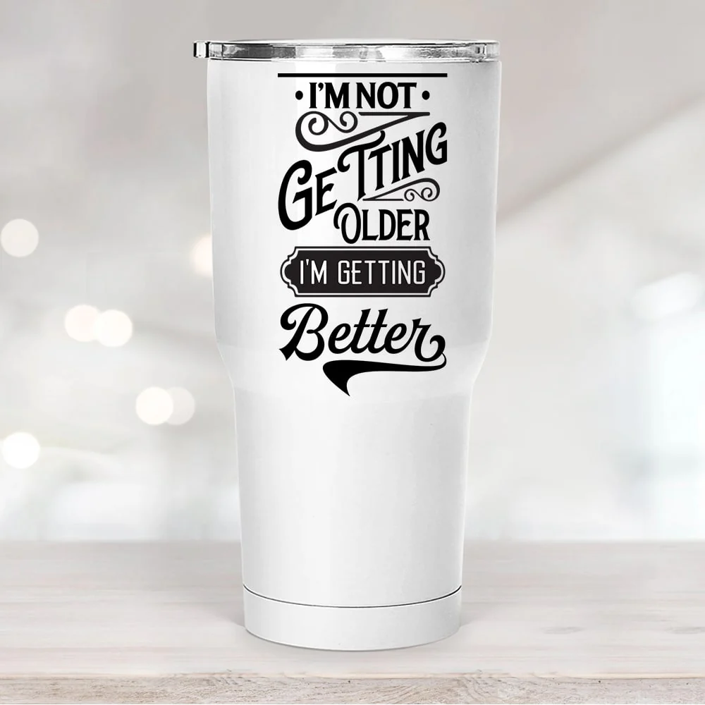 I'm Not Getting Older I'm Getting Better Tumbler Birthday Gift - Image 3