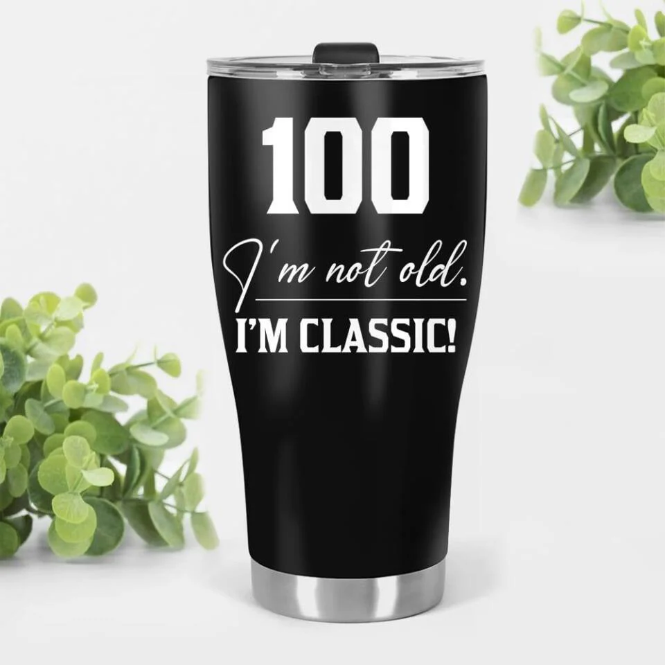 I'm Not Old I'm Classic Best Personalized Tumbler 100 Birthday Gift for Man, Dad - Image 3