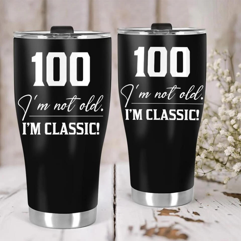 I'm Not Old I'm Classic Best Personalized Tumbler 100 Birthday Gift for Man, Dad - Image 4
