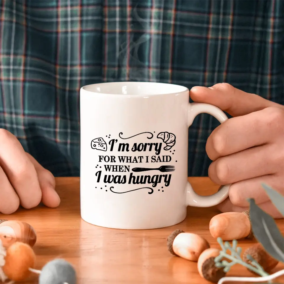 I'm Sorry For What I Said When I Was Hungry Mug Sorry Gift For Husband And Wife - Image 4