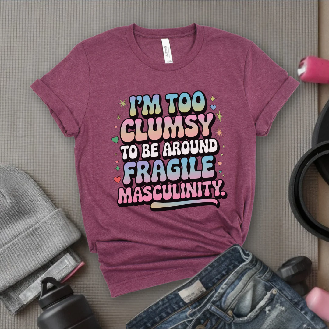 I'm Too Clumsy To Be Around - Feminist T-Shirt - Women Empowerment Tee - Bella Canvas 3001