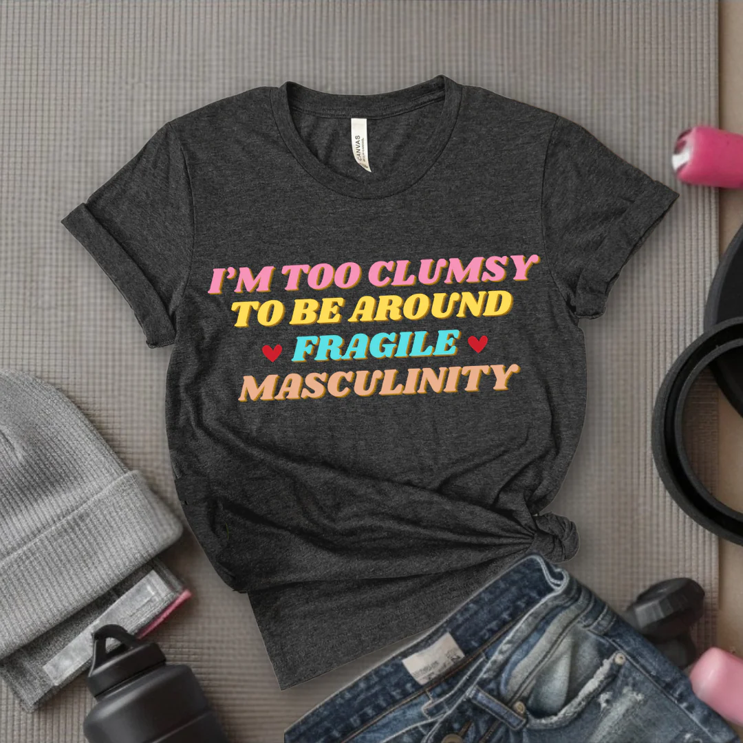 I'm Too Clumsy To Be Around Fragile Masculinity Shirt - Feminist T-shirt - Funny Empowerment Tee - Gift for Woman - Bella Canvas 3001 - Image 3
