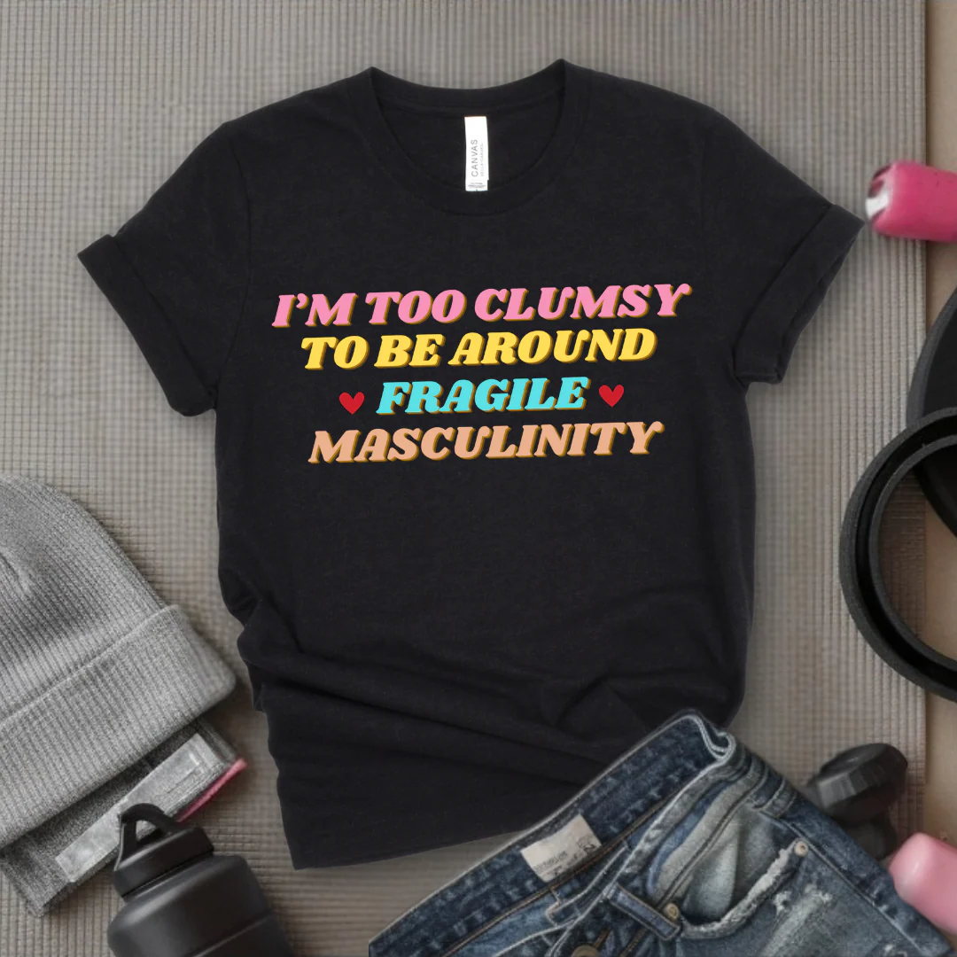 I'm Too Clumsy To Be Around Fragile Masculinity Shirt - Feminist T-shirt - Funny Empowerment Tee - Gift for Woman - Bella Canvas 3001 - Image 4
