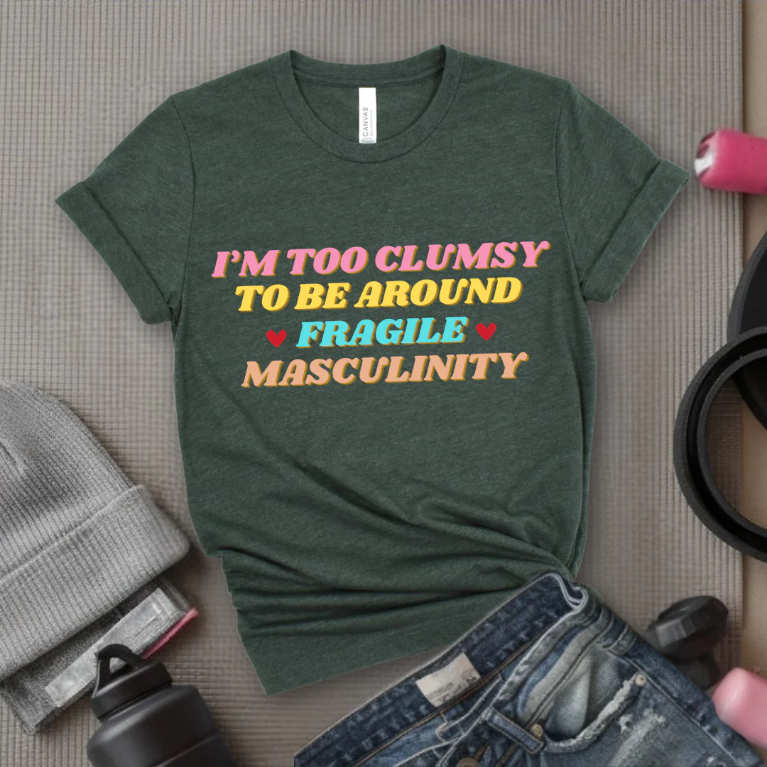 I'm Too Clumsy To Be Around Fragile Masculinity Shirt - Feminist T-shirt - Funny Empowerment Tee - Gift for Woman - Bella Canvas 3001 - Image 5