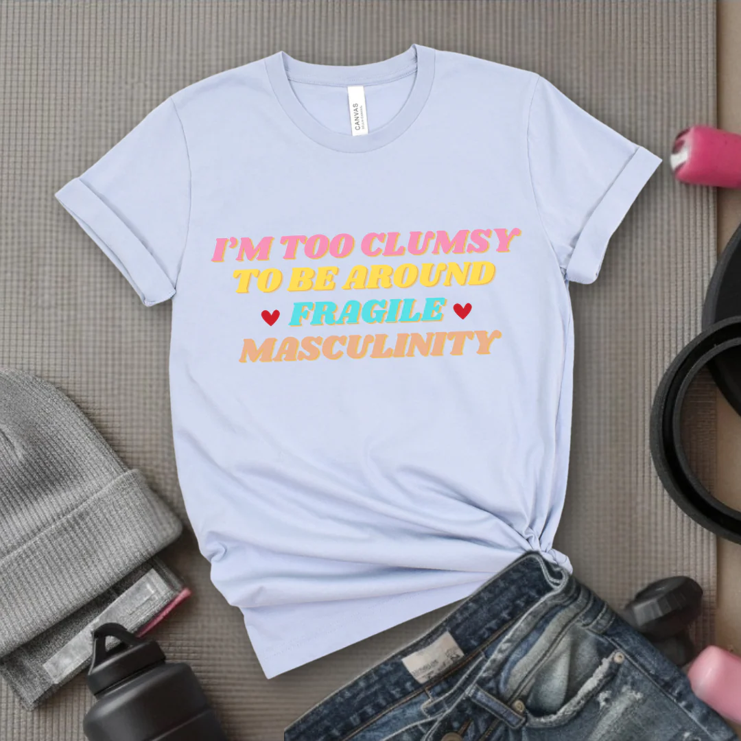 I'm Too Clumsy To Be Around Fragile Masculinity Shirt - Feminist T-shirt - Funny Empowerment Tee - Gift for Woman - Bella Canvas 3001 - Image 7