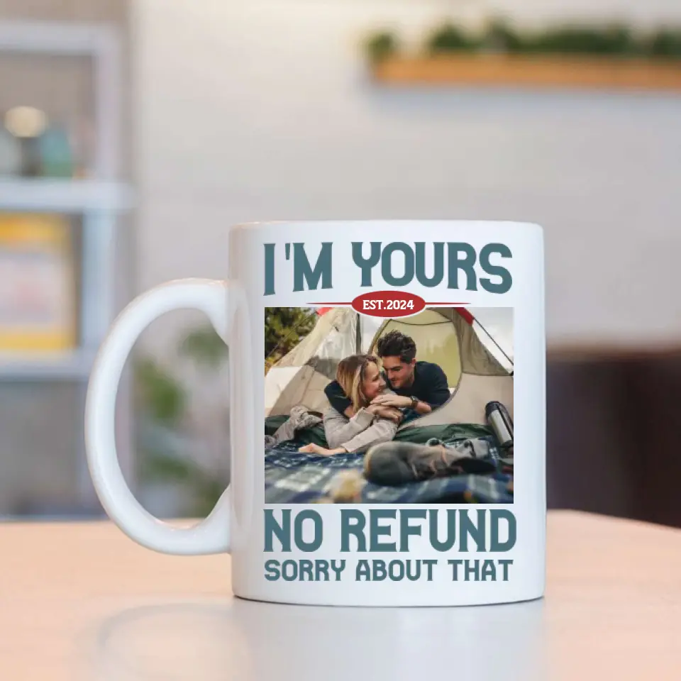 I'm Yours No Refund Sorry About That 11oz 15oz White Mug - Image 2
