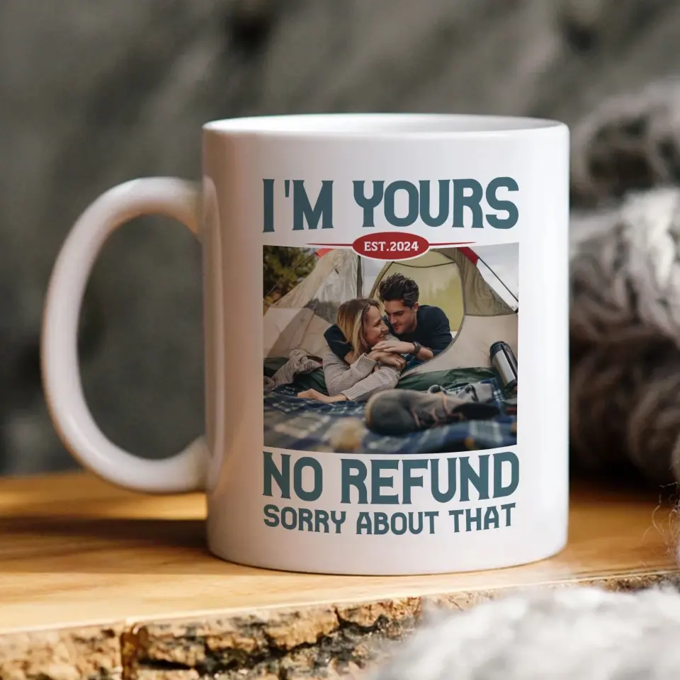 I'm Yours No Refund Sorry About That 11oz 15oz White Mug - Image 3
