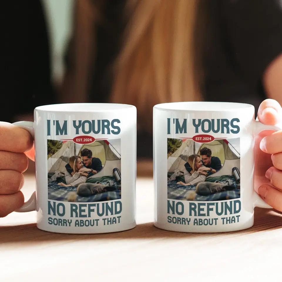 I'm Yours No Refund Sorry About That 11oz 15oz White Mug - Image 4