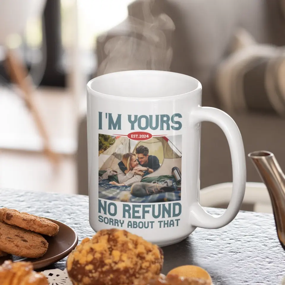 I'm Yours No Refund Sorry About That 11oz 15oz White Mug - Image 9