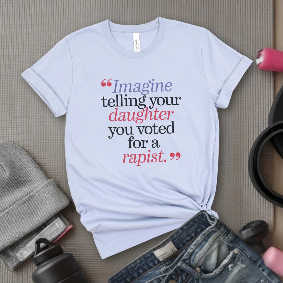 Image Your Daughter You Voted For A Rapist - Women Empowerment Tshirt - Gift for Strong Women, Feminists - Bella Canvas 3001 - Image 5