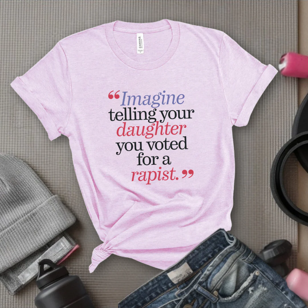 Image Your Daughter You Voted For A Rapist - Women Empowerment Tshirt - Gift for Strong Women, Feminists - Bella Canvas 3001 - Image 6