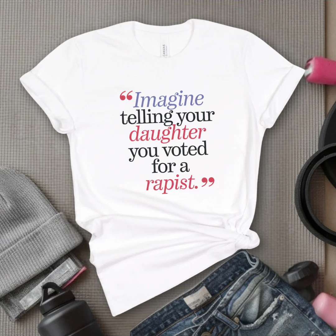Image Your Daughter You Voted For A Rapist - Women Empowerment Tshirt - Gift for Strong Women, Feminists - Bella Canvas 3001 - Image 7