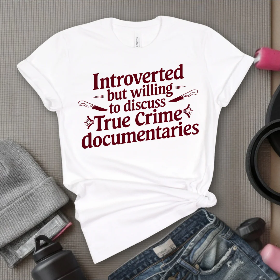 Introverted but Willing to Discuss True Crime - Feminist T-Shirt - Women Empowerment Tee - Bella Canvas 3001
