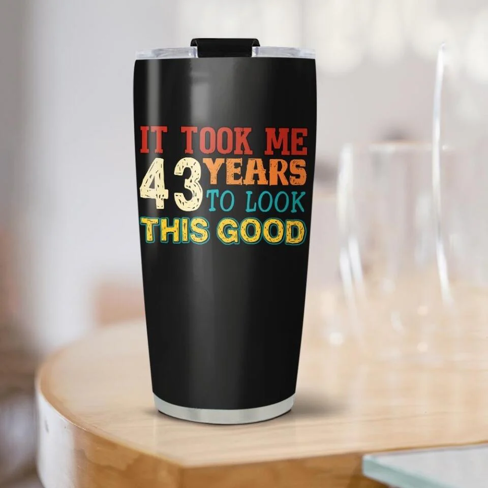 It Took Me 20 Years To Look This Good Tumbler Birthday Gift For Friends - Image 3