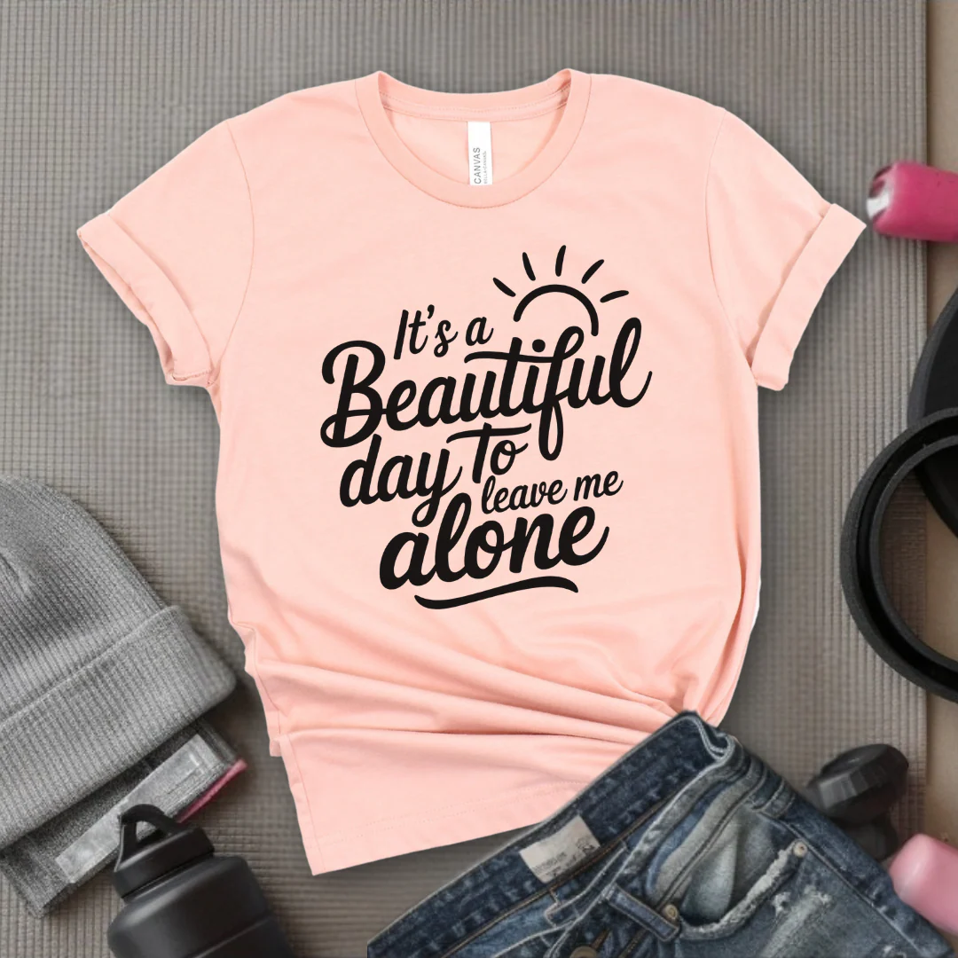It's A Beautiful Day To Leave Me Alone - Girl Power Inspirational T-Shirt - Women Empowerment Tee - Gift for Her - Bella Canvas 3001 - Image 4