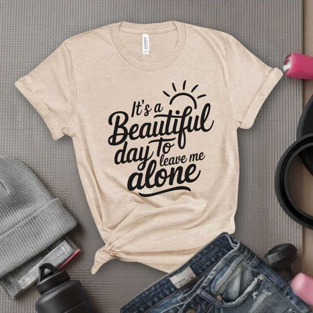 It's A Beautiful Day To Leave Me Alone - Girl Power Inspirational T-Shirt - Women Empowerment Tee - Gift for Her - Bella Canvas 3001 - Image 5