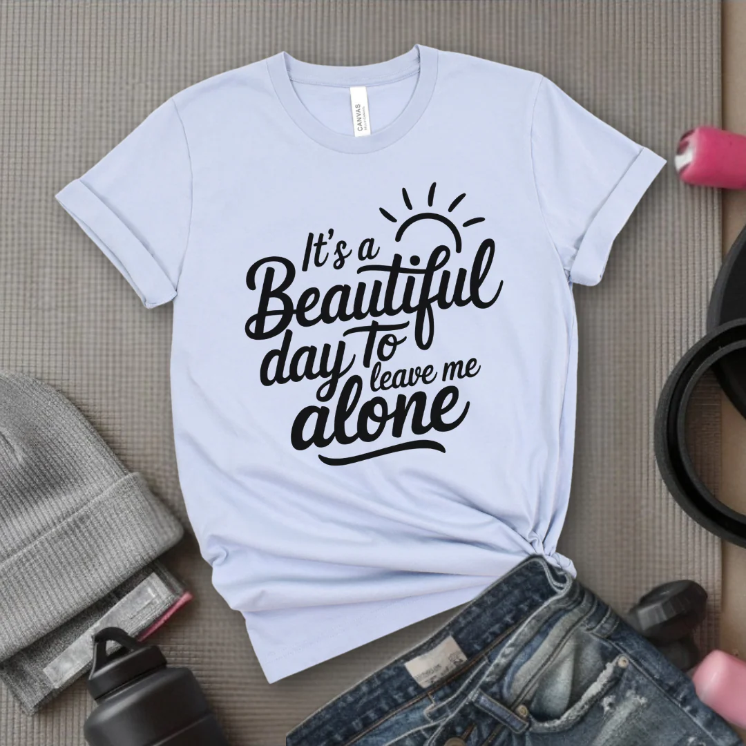 It's A Beautiful Day To Leave Me Alone - Girl Power Inspirational T-Shirt - Women Empowerment Tee - Gift for Her - Bella Canvas 3001 - Image 6