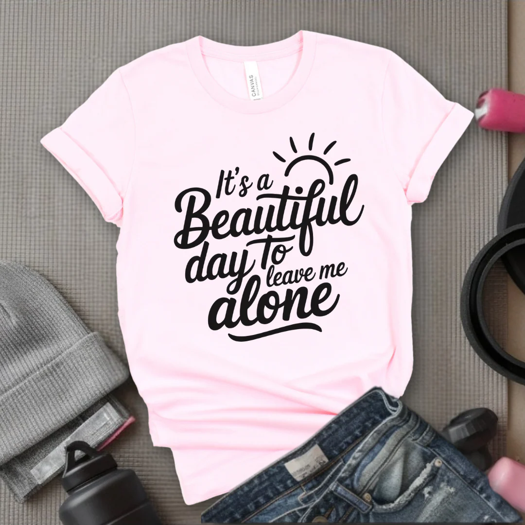 It's A Beautiful Day To Leave Me Alone - Girl Power Inspirational T-Shirt - Women Empowerment Tee - Gift for Her - Bella Canvas 3001 - Image 8