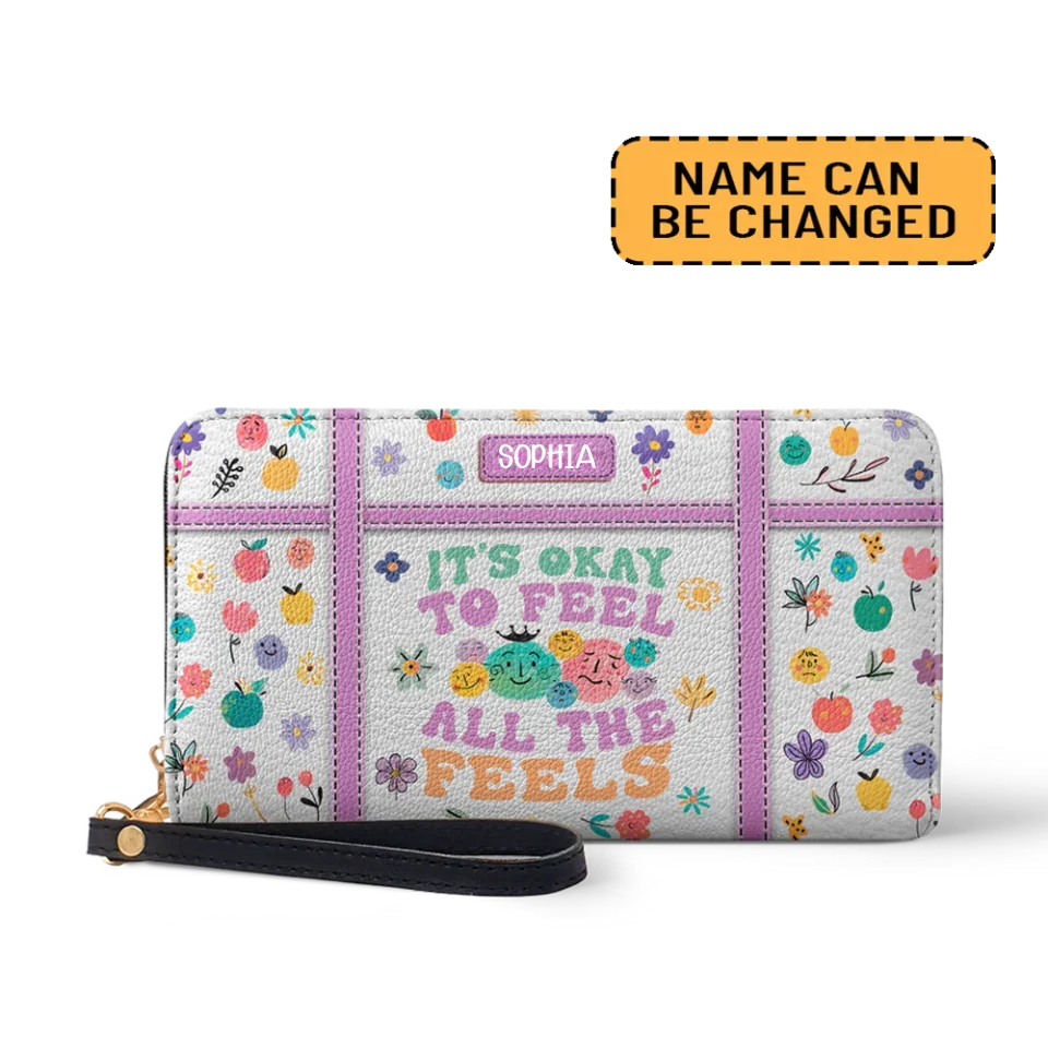 Its Okay To Feel All The Feels - Custom Zip Around Leather Wallet - Awesome Gift for Teachers
