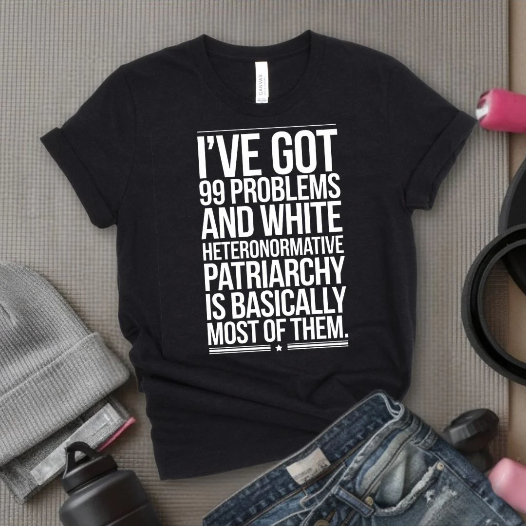 I've Got 99 Problems and White Heteronormative Patriarchy is Basically All of Them - Feminist T-Shirt - Women Empowerment Tee - Bella Canvas 3001 - Image 5