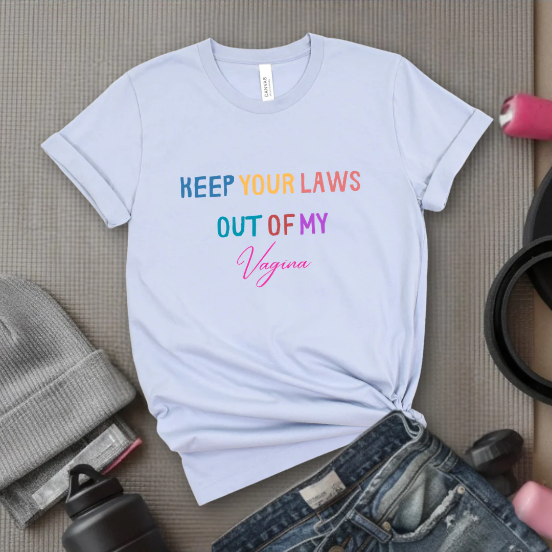 Keep Your Laws Out - Women Empowerment Tshirt - Gift for Strong Women, Feminists - Bella Canvas 3001 - Image 8