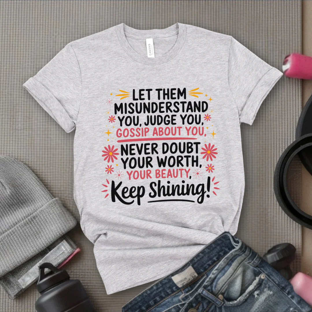 Let Them Misunderstand You, Judge You - Women Empowerment Tshirt - Gift for Strong Women, Feminists - Bella Canvas 3001