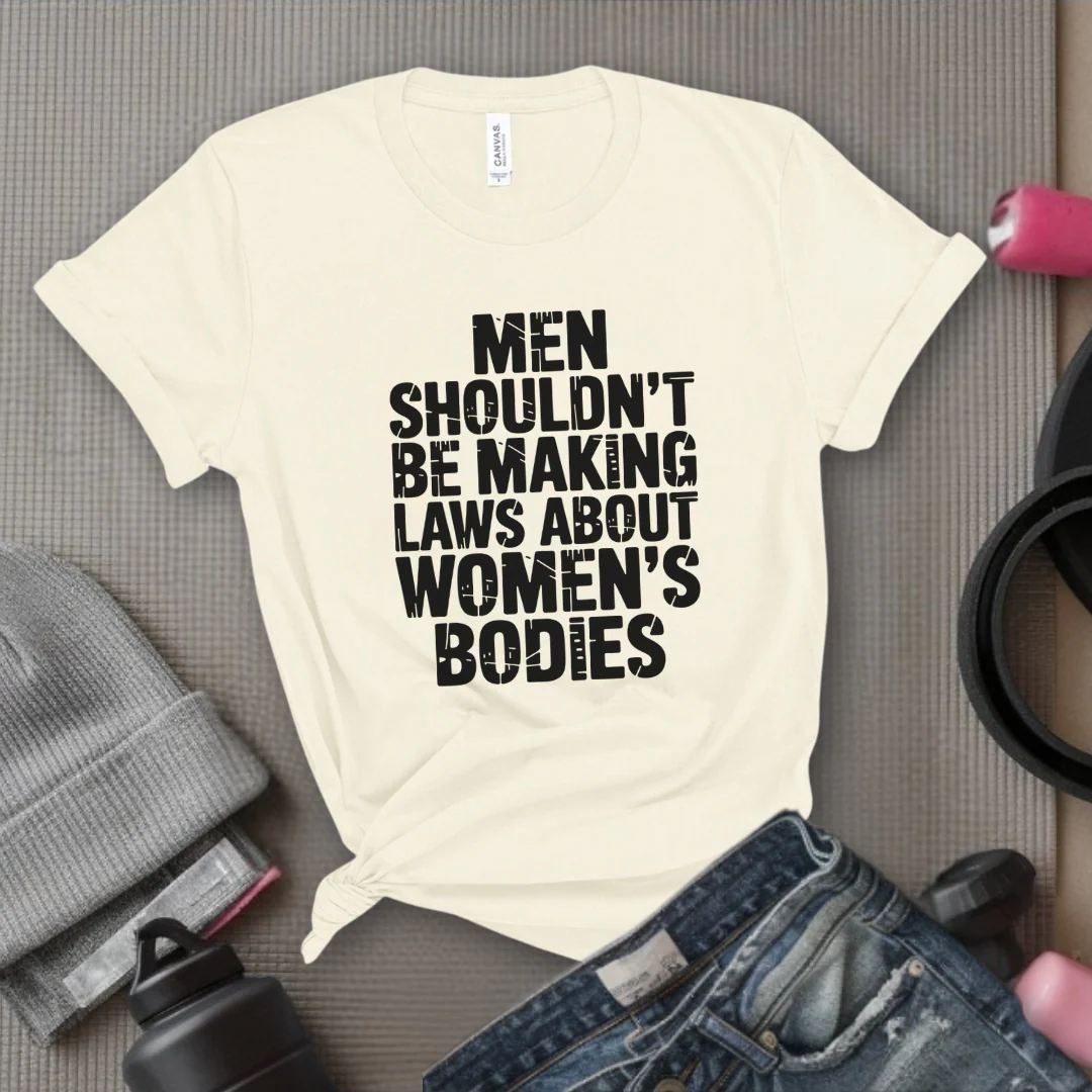 Men Shouldn't Making Laws About  - Women Empowerment Tshirt - Gift for Strong Women, Feminists - Bella Canvas 3001 - Image 3
