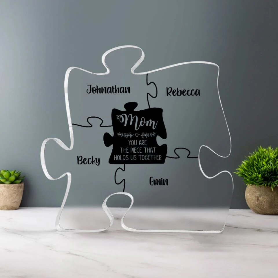 Mom Is The Piece That Holds Us Together Personalized Puzzle Shaped Acrylic Plaque - Image 8