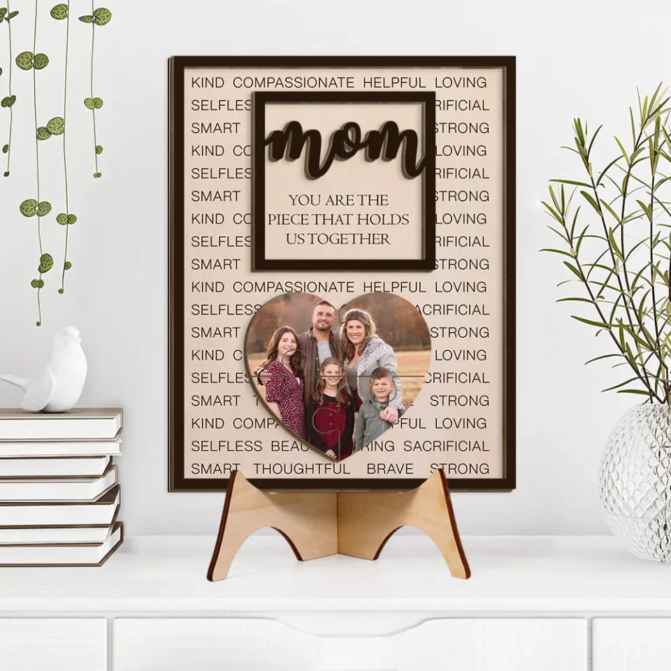 Mom You Are The Piece That Hold Us Together - Personalized Upload Photo - 2 Layered Wooden Sign - Best Gift for Mom