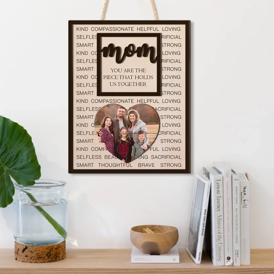 Mom You Are The Piece That Hold Us Together - Personalized Upload Photo - 2 Layered Wooden Sign - Best Gift for Mom - Image 5