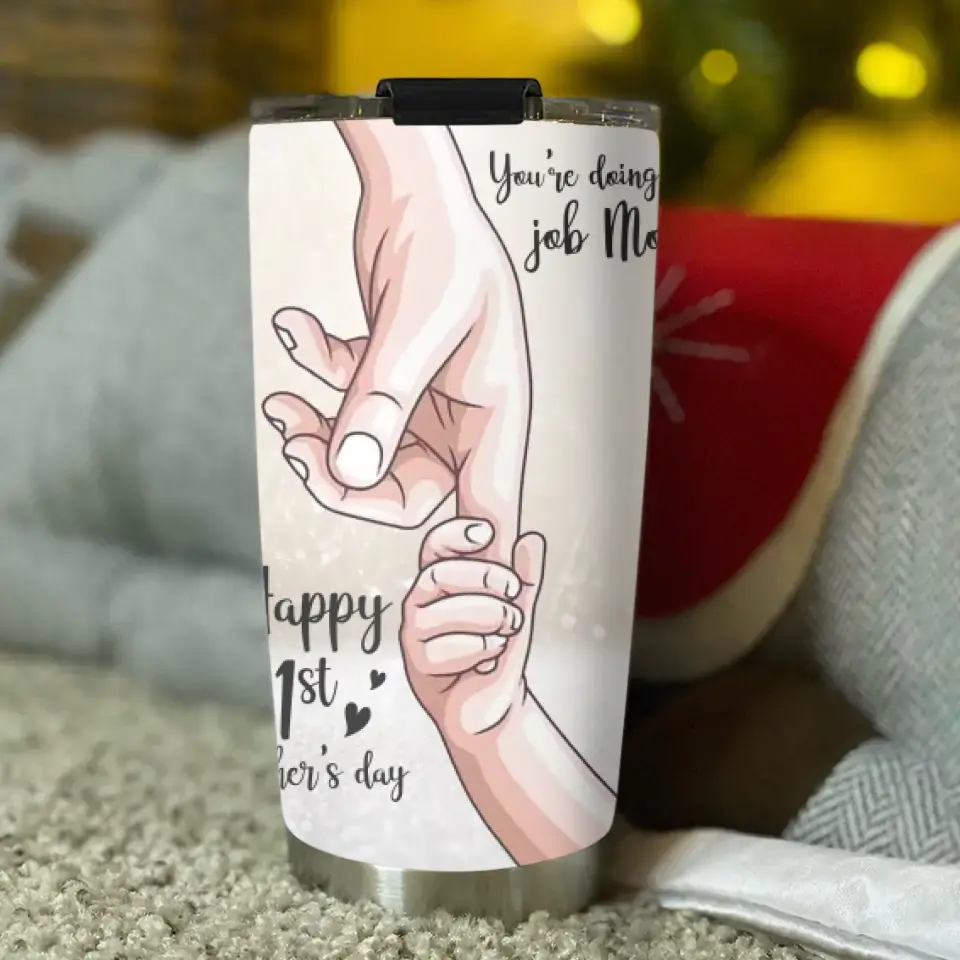 Mommy You're Doing A Great Job Happy 1st Mother's Day Personalized Tumbler - Image 7