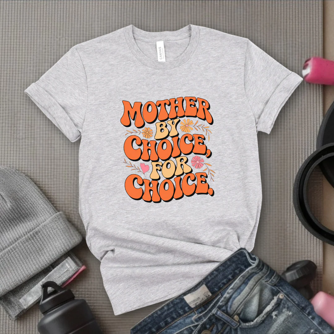 Mother By Choice For Choice - Women Empowerment Tshirt - Gift for Strong Women, Feminists - Bella Canvas 3001