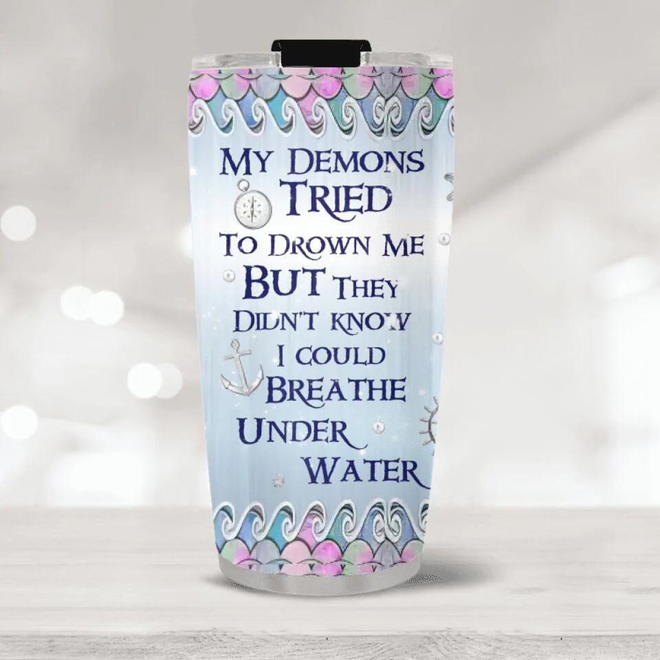 My Demons Tried To Drown Me I Could Breathe Under Water Personalized Tumbler - Image 2