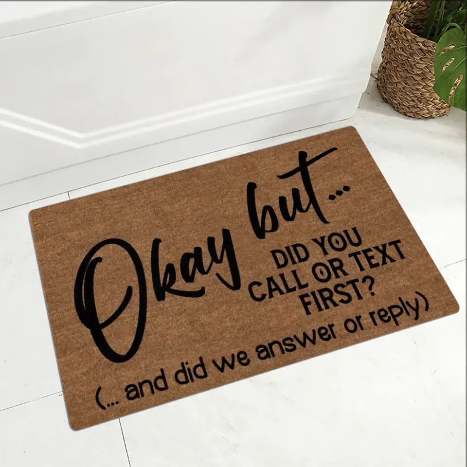 Okay But Did You Call Or Text First - House Warming Present Idea - Funny Entrance Doormat - Image 3