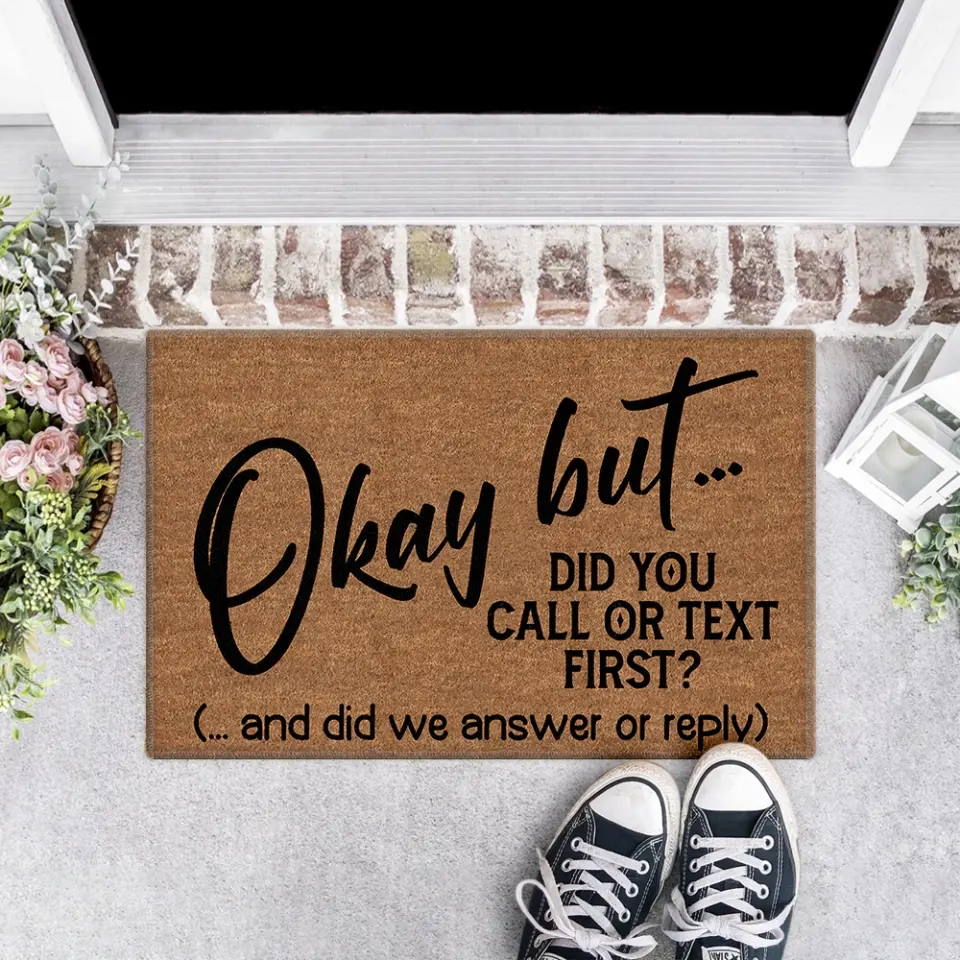 Okay But Did You Call Or Text First - House Warming Present Idea - Funny Entrance Doormat - Image 6