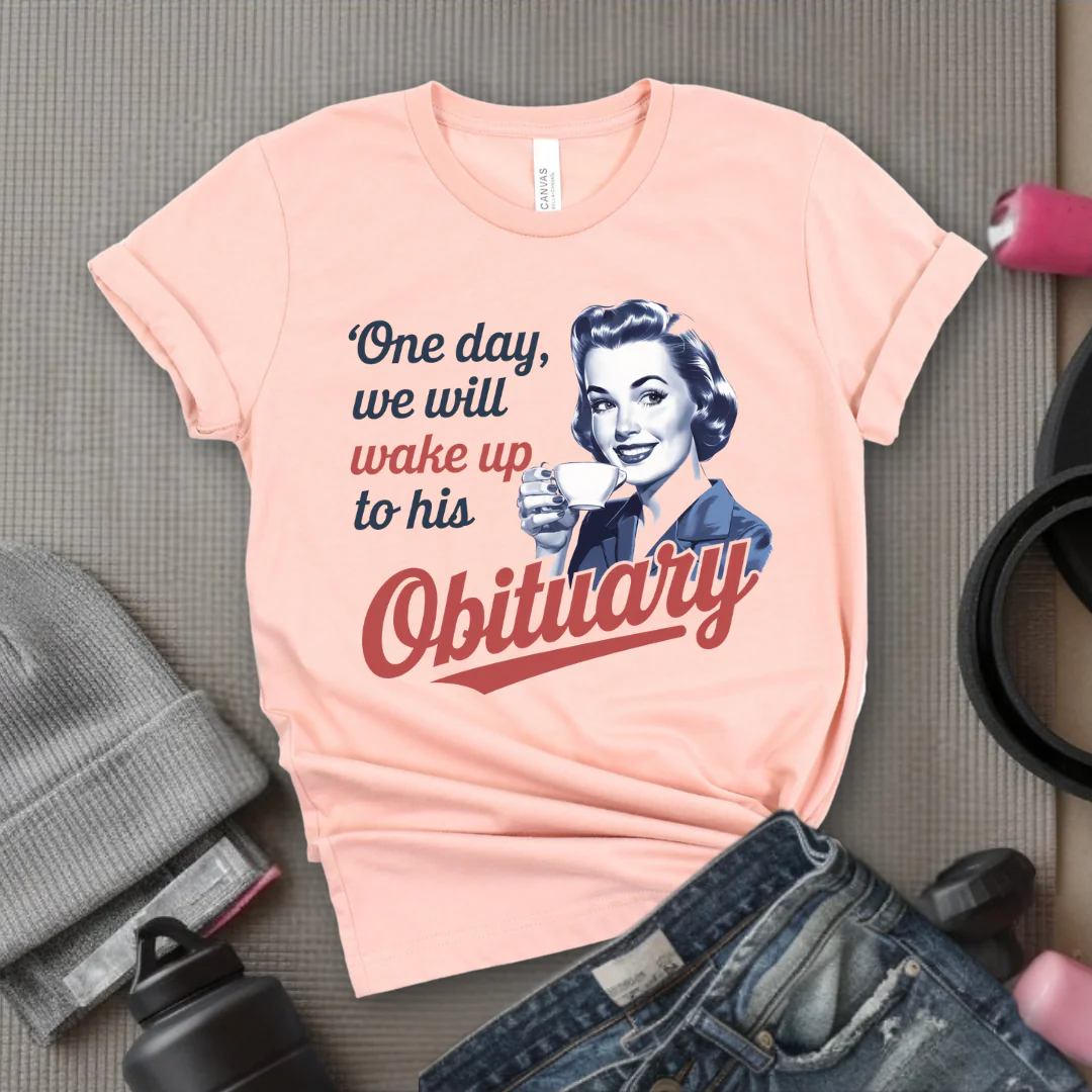 One Day We Will Wake Up His Obituary - Girl Power Inspirational T-Shirt - Women Empowerment Tee - Gift for Her - Bella Canvas 3001 - Image 3