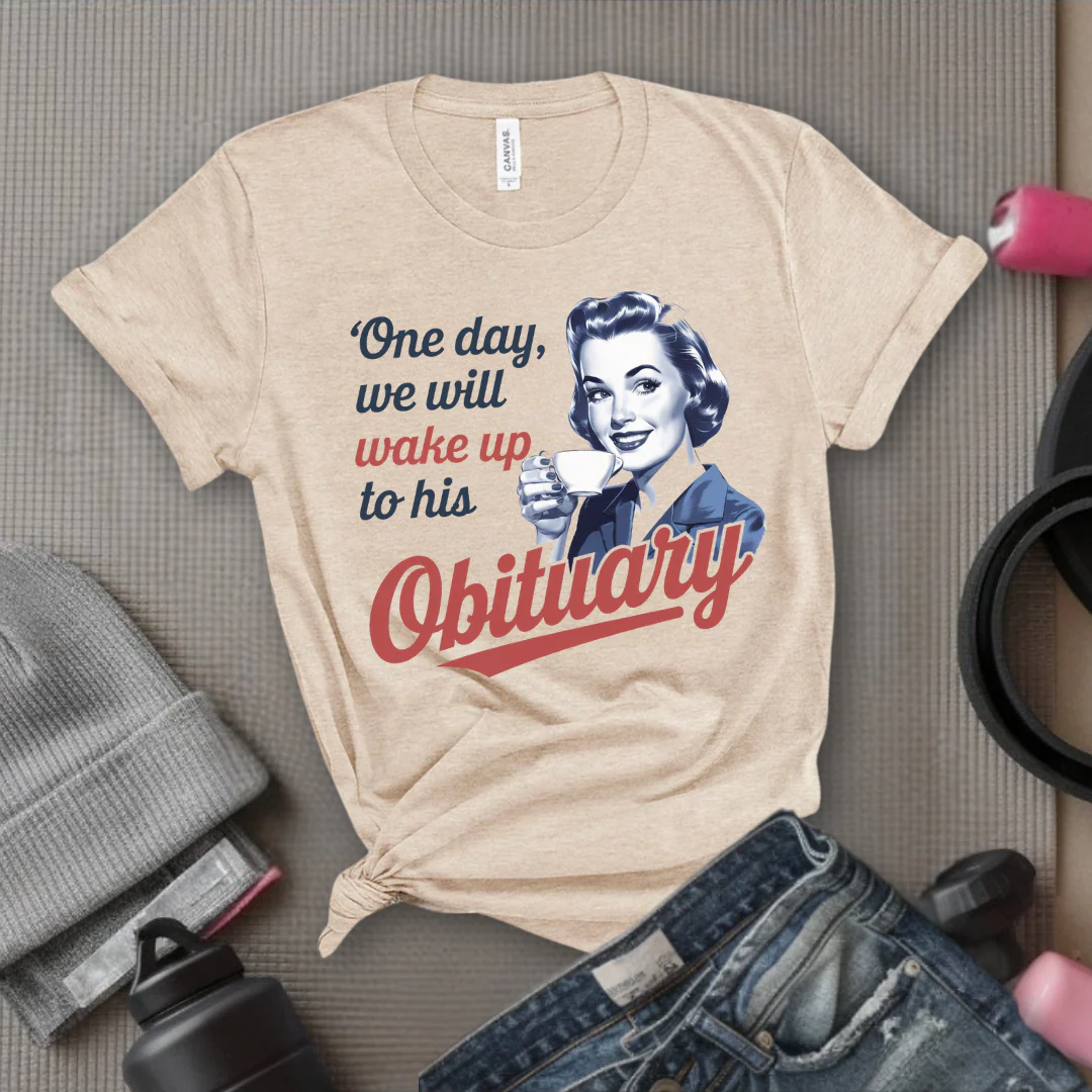 One Day We Will Wake Up His Obituary - Girl Power Inspirational T-Shirt - Women Empowerment Tee - Gift for Her - Bella Canvas 3001 - Image 4