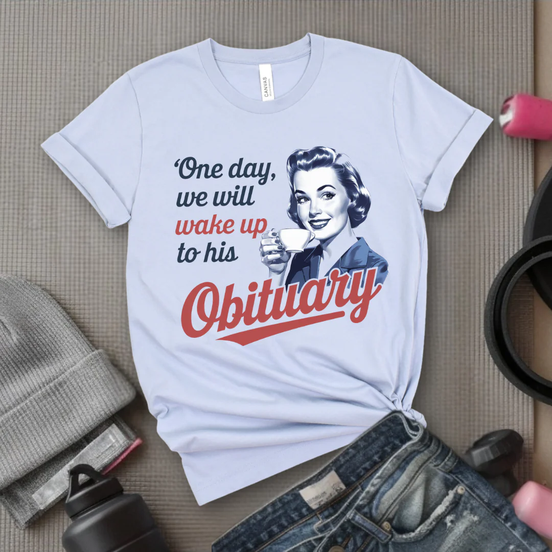 One Day We Will Wake Up His Obituary - Girl Power Inspirational T-Shirt - Women Empowerment Tee - Gift for Her - Bella Canvas 3001 - Image 5