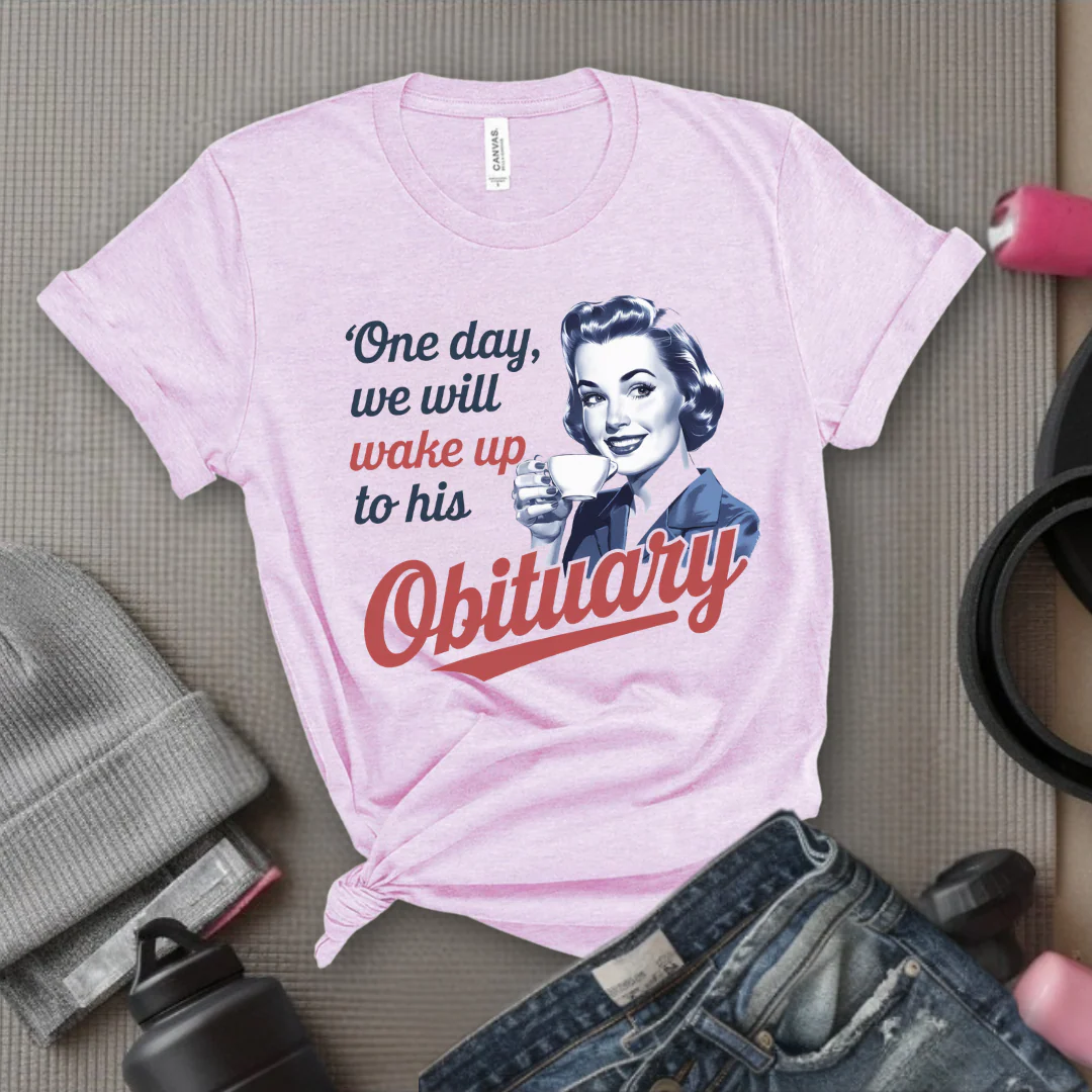 One Day We Will Wake Up His Obituary - Girl Power Inspirational T-Shirt - Women Empowerment Tee - Gift for Her - Bella Canvas 3001 - Image 6