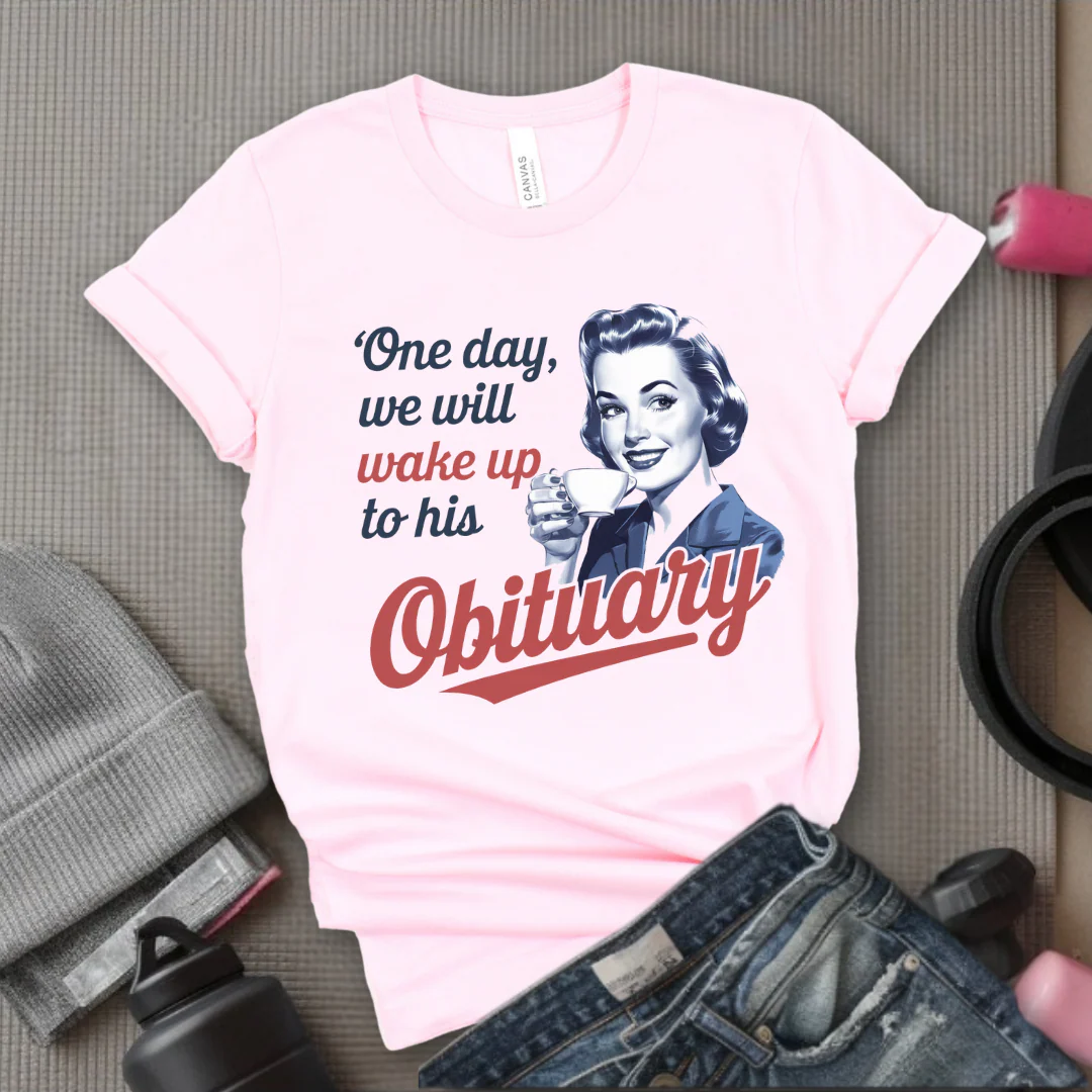 One Day We Will Wake Up His Obituary - Girl Power Inspirational T-Shirt - Women Empowerment Tee - Gift for Her - Bella Canvas 3001 - Image 7