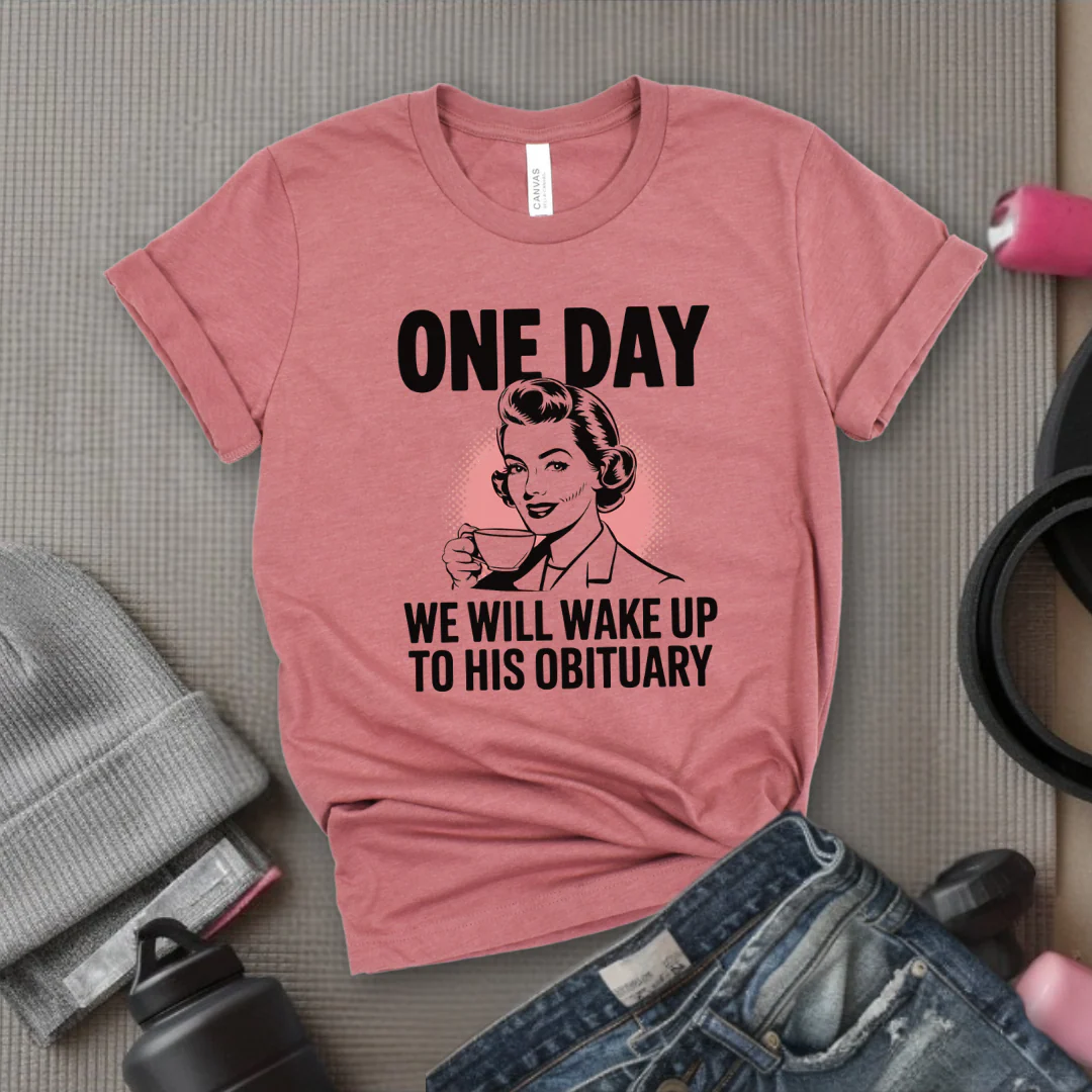 One Day We Will Wake Up to His Obituary - Girl Power Inspirational T-Shirt - Women Empowerment Tee - Gift for Her - Bella Canvas 3001 - Image 2