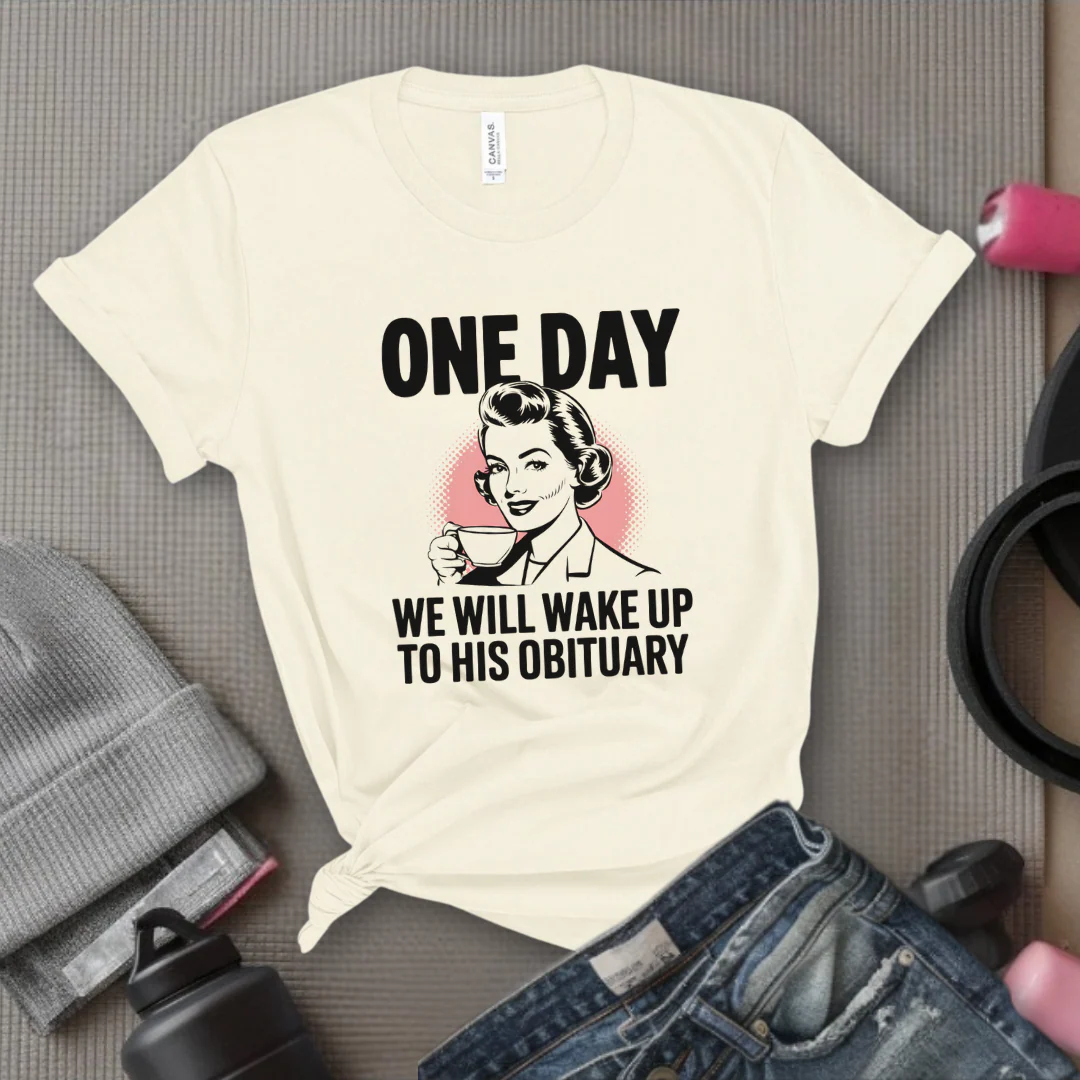 One Day We Will Wake Up to His Obituary - Girl Power Inspirational T-Shirt - Women Empowerment Tee - Gift for Her - Bella Canvas 3001 - Image 3