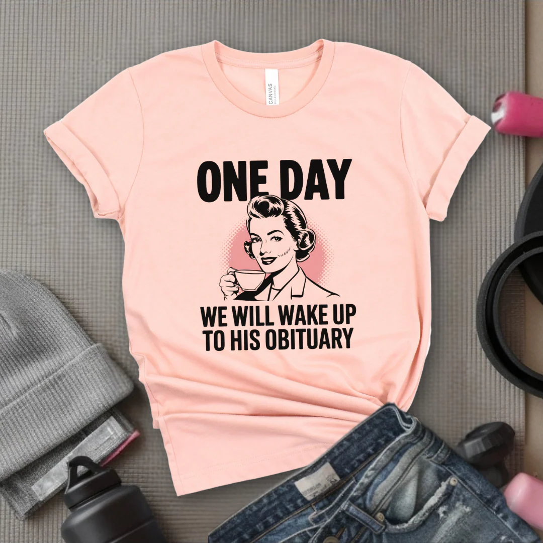 One Day We Will Wake Up to His Obituary - Girl Power Inspirational T-Shirt - Women Empowerment Tee - Gift for Her - Bella Canvas 3001 - Image 4