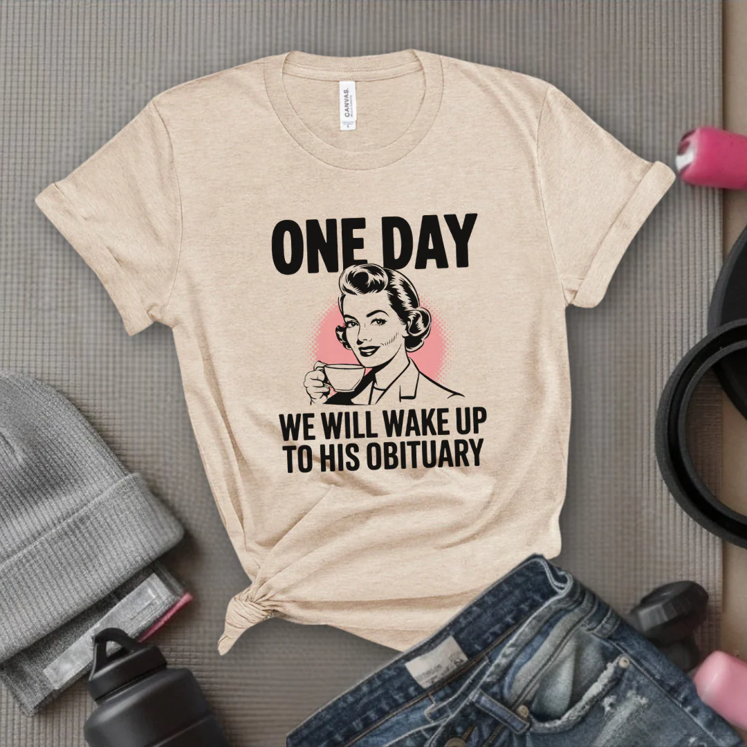 One Day We Will Wake Up to His Obituary - Girl Power Inspirational T-Shirt - Women Empowerment Tee - Gift for Her - Bella Canvas 3001 - Image 5