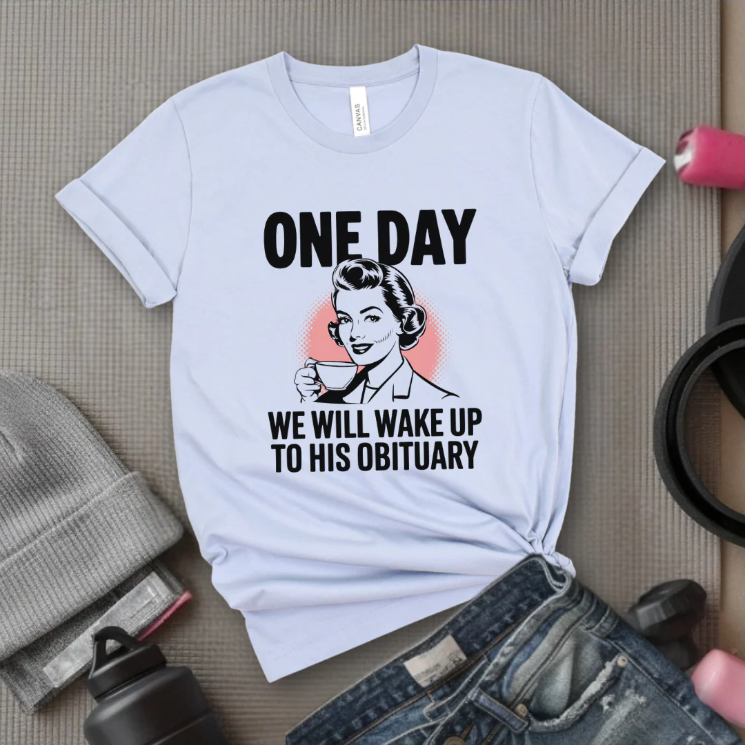 One Day We Will Wake Up to His Obituary - Girl Power Inspirational T-Shirt - Women Empowerment Tee - Gift for Her - Bella Canvas 3001 - Image 6