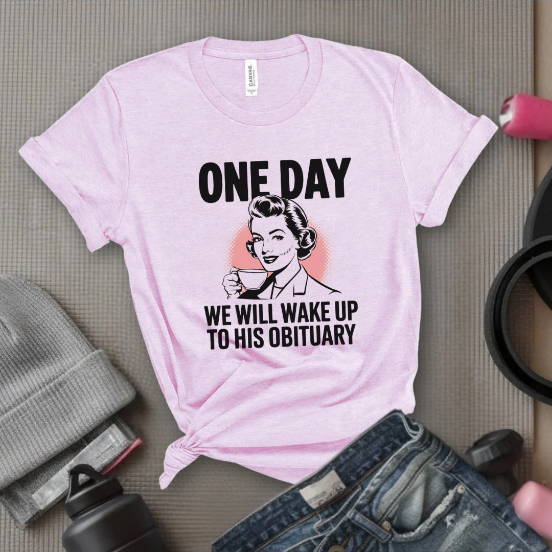 One Day We Will Wake Up to His Obituary - Girl Power Inspirational T-Shirt - Women Empowerment Tee - Gift for Her - Bella Canvas 3001 - Image 7