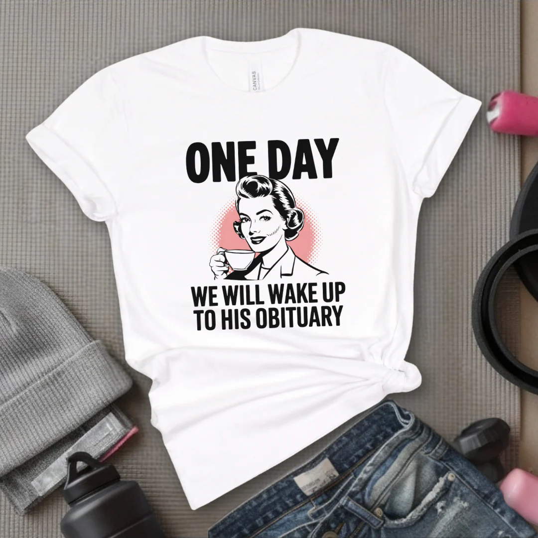 One Day We Will Wake Up to His Obituary - Girl Power Inspirational T-Shirt - Women Empowerment Tee - Gift for Her - Bella Canvas 3001 - Image 9